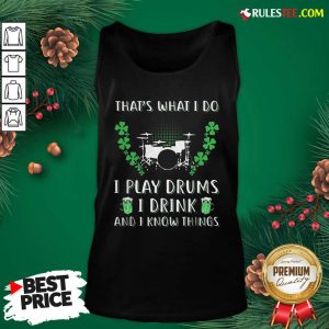 That’s What I Do I Play Drums I Drink And I Know Things St. Patrick’s Day Tank Top - Design By Rulestee