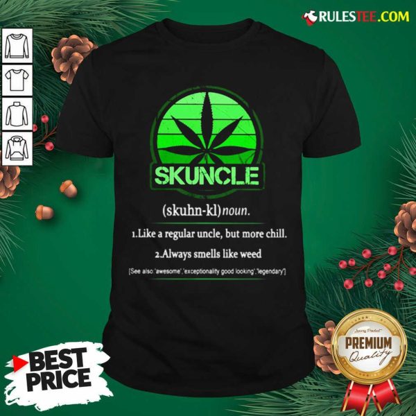 The Skuncle Like A Regular Uncle But More Chill Always Smells Like Weed Shirt - Design By Earstees