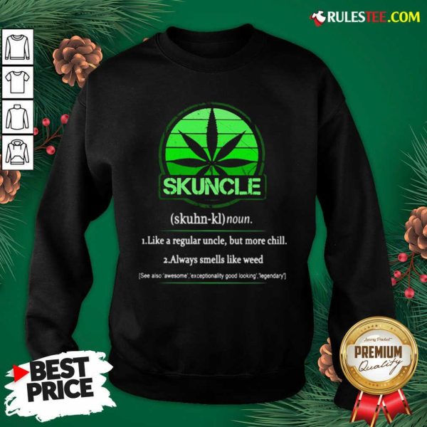 The Skuncle Like A Regular Uncle But More Chill Always Smells Like Weed Sweatshirt - Design By Earstees