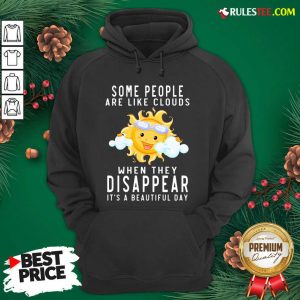The Sun Some People Are Like Clouds When They Disappear It’s A Beautiful Day Hoodie - Design By Rulestee