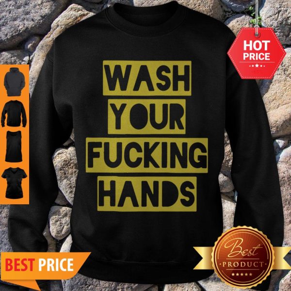 Wash Your Fucking Hands Against Coronavirus Sweatshirt - Design By Rulestee.com