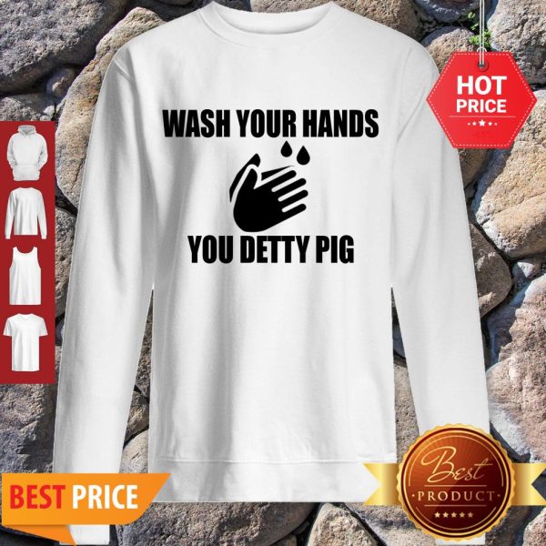 Wash Your Hands You Detty Pig Against Coronavirus Sweatshirt - Design By Rulestee.com