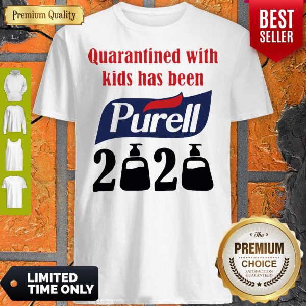 Nice Quarantined With Kids Has Been Purell 2020 Shirt