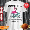Flamingo Bike Admit It Life Would Be Boring Without Me Shirt