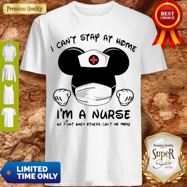 Mickey Mouse Nurse I Can’t Stay At Home I’m A Nurse Shirt