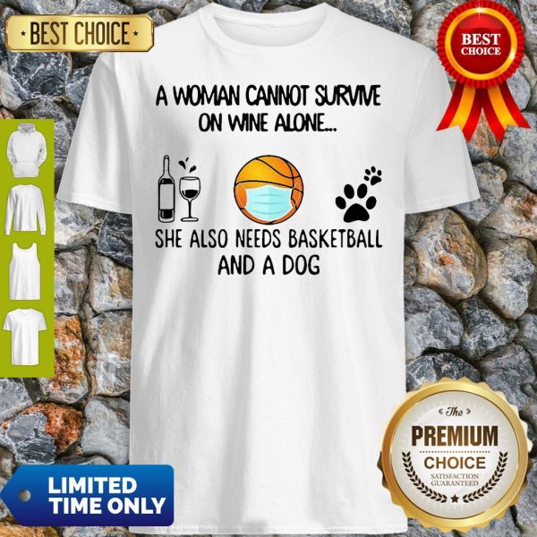 A Woman Cannot Survive On Wine Alone She Also Needs Basketball And A Dog Shirt