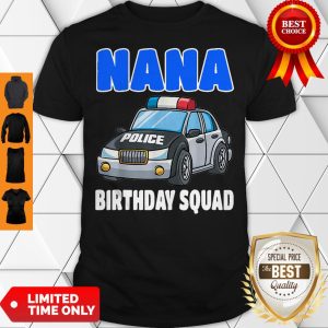 Nana Birthday Squad Shirt Police Officer Birthday Cop Shirt