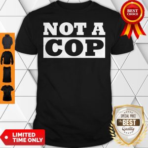 Not a Cop Funny Policeman Design for Men Women Shirt