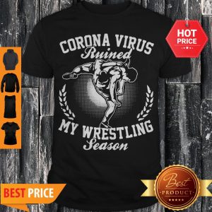 Corona Virus Ruined My Wrestling Season Shirt