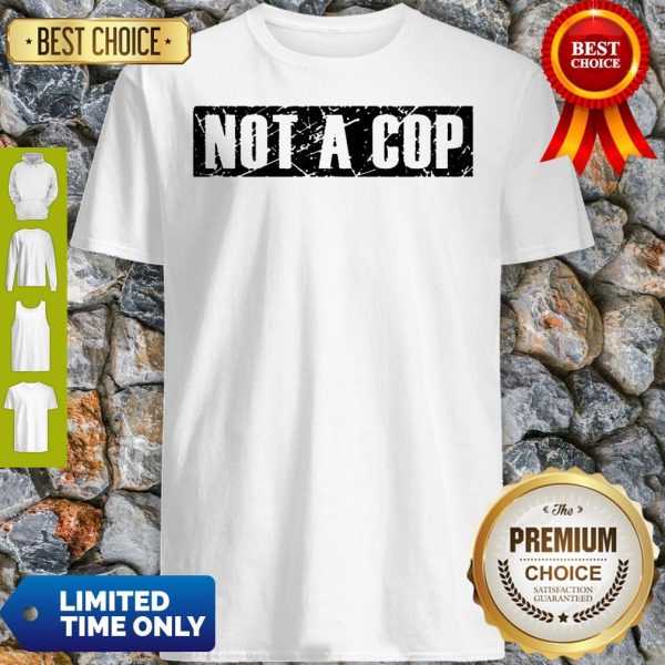 Not a Cop Funny Policeman Grunge Text Pullover Shirt
