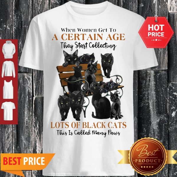 Back Cats When Women Get To A Certain Age They Start Collecting Many Paws Shirt