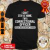 I Can’t Stay At Home I’m Correctional Officer Coronavirus Shirt