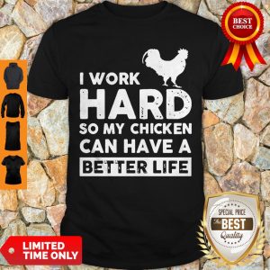 I Work Hard So My Chicken Can I Have A Better Life Shirt