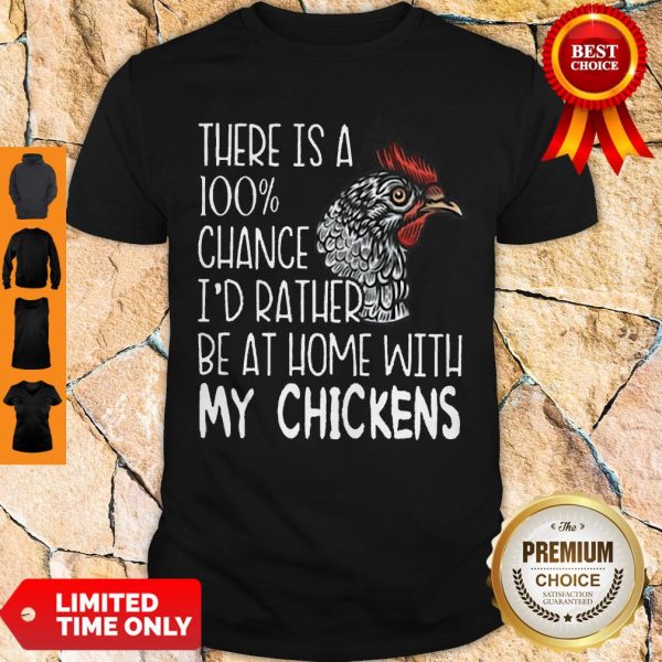 Nice I’d Rather Be At Home With My Chickens Shirt