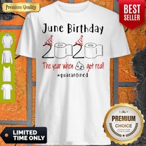 June Birthday 2020 The Year When Got Real #Quarantined Covid-19 Shirt