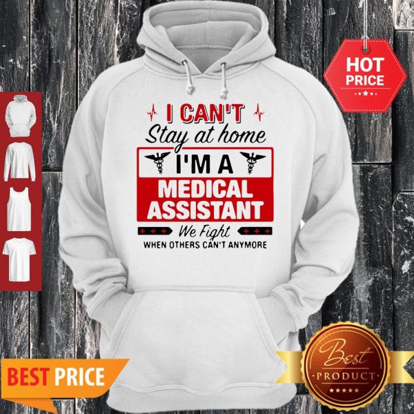 I Can’t Stay At Home I’m A Medical Assistant We Fight Hoodie