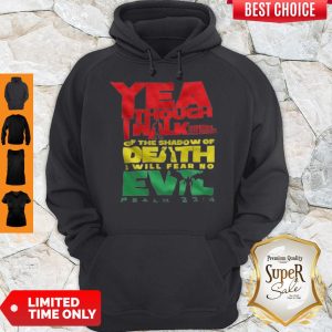 Yea Though I Walk Through The Valley Of The Shadow Of Death I Will Fear No Evil Hoodie