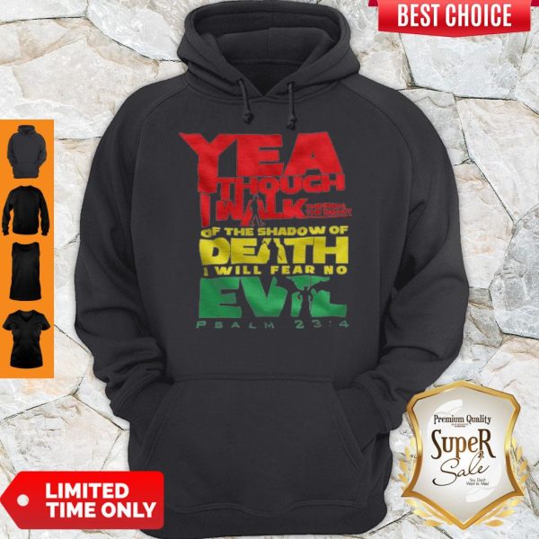 Yea Though I Walk Through The Valley Of The Shadow Of Death I Will Fear No Evil Hoodie