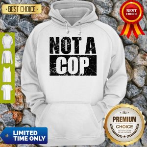Not A Cop Funny Cool Policeman Pullover Hoodie