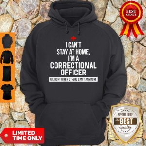 I Can’t Stay At Home I’m Correctional Officer Coronavirus Hoodie