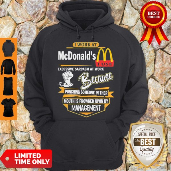 I Work At McDonald’s I Use Excessive Sarcasm At Work Hoodie