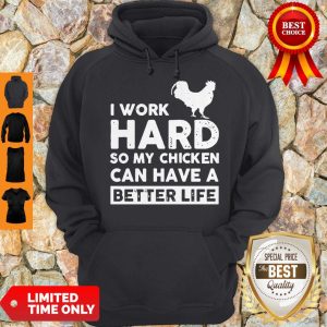 I Work Hard So My Chicken Can I Have A Better Life Hoodie