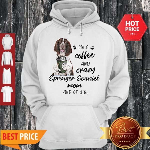 I’m A Coffee And Crazy Springer Spaniel Mom Kind Of Girl Dog Lovers Hoodie