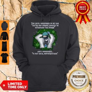 Nice The Devil Whispered In My Ear Youre Not Strong Enough Corona Hoodie