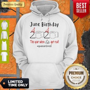 June Birthday 2020 The Year When Got Real #Quarantined Covid-19 Hoodie