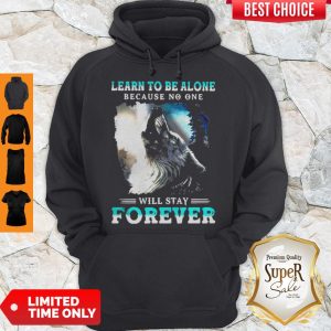 Learn To Be Alone Because No One Will Stay Forever Wolf Hoodie