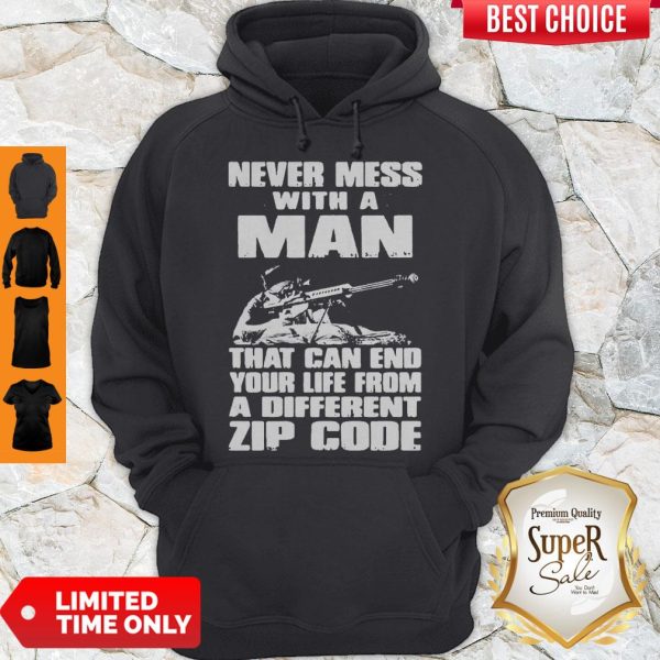 Never Mess With A Man That Can End Your Life From A Different Zip Code Hoodie