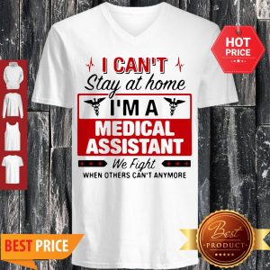 I Can’t Stay At Home I’m A Medical Assistant We Fight V-neck