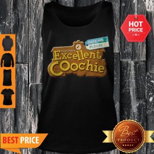 Date Me Please Yeah I Have Excellent Coochie Tank Top