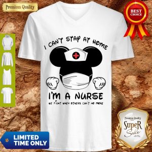 Mickey Mouse Nurse I Can’t Stay At Home I’m A Nurse V-neck
