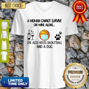 A Woman Cannot Survive On Wine Alone She Also Needs Basketball And A Dog V-neck