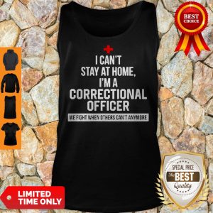 I Can’t Stay At Home I’m Correctional Officer Coronavirus Tank Top