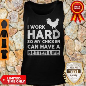 I Work Hard So My Chicken Can I Have A Better Life Tank Top