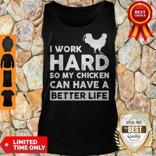 I Work Hard So My Chicken Can I Have A Better Life Tank Top