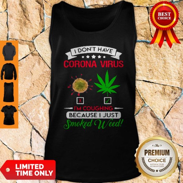 Nice I Don’t Have Coronavirus Cannabis I’m Coughing Because I Just Smoked Weed Tank Top