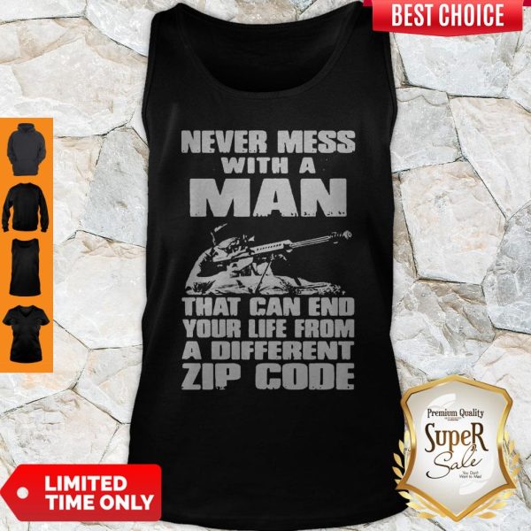Never Mess With A Man That Can End Your Life From A Different Zip Code Tank Top