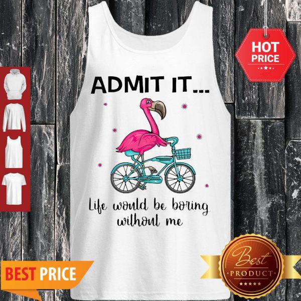 Flamingo Bike Admit It Life Would Be Boring Without Me Tank Top