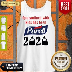 Nice Quarantined With Kids Has Been Purell 2020 Tank Top