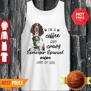 I’m A Coffee And Crazy Springer Spaniel Mom Kind Of Girl Dog Lovers Tank Top