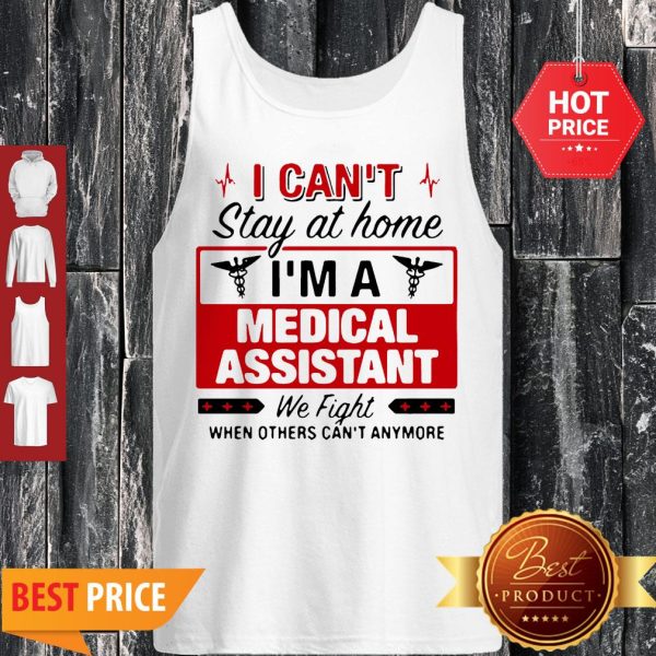 I Can’t Stay At Home I’m A Medical Assistant We Fight Tank Top