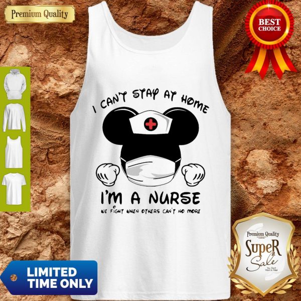 Mickey Mouse Nurse I Can’t Stay At Home I’m A Nurse Tank Top