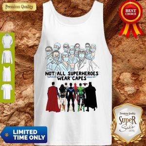 Not All Superheroes Wear Capes Nurses We Fight What You Fear Tank Top