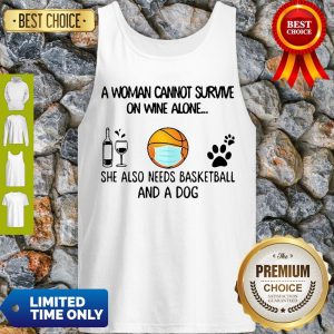 A Woman Cannot Survive On Wine Alone She Also Needs Basketball And A Dog Tank Top