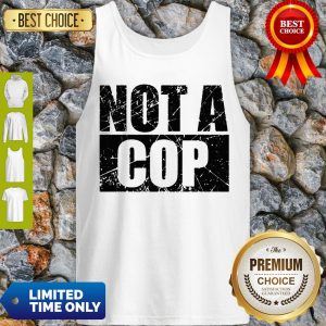 Not A Cop Funny Cool Policeman Pullover Tank Top
