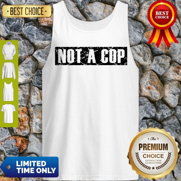 Not a Cop Funny Policeman Grunge Text Pullover Tank Top