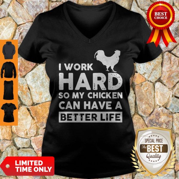 I Work Hard So My Chicken Can I Have A Better Life V-neck